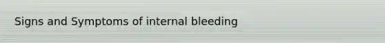 Signs and Symptoms of internal bleeding