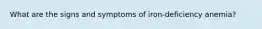 What are the signs and symptoms of iron-deficiency anemia?