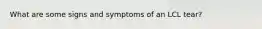 What are some signs and symptoms of an LCL tear?
