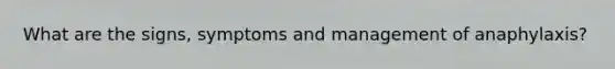 What are the signs, symptoms and management of anaphylaxis?