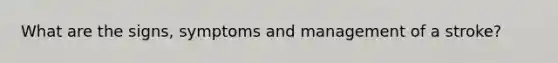 What are the signs, symptoms and management of a stroke?