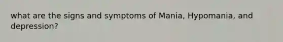 what are the signs and symptoms of Mania, Hypomania, and depression?