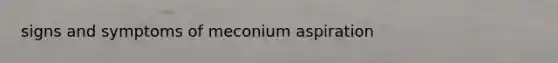 signs and symptoms of meconium aspiration