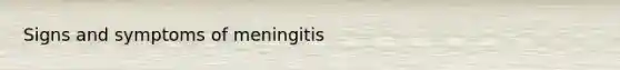 Signs and symptoms of meningitis