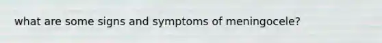 what are some signs and symptoms of meningocele?