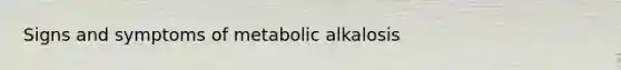 Signs and symptoms of metabolic alkalosis