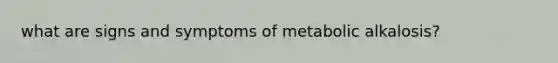 what are signs and symptoms of metabolic alkalosis?