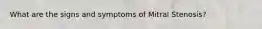 What are the signs and symptoms of Mitral Stenosis?