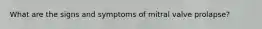 What are the signs and symptoms of mitral valve prolapse?