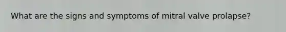 What are the signs and symptoms of mitral valve prolapse?