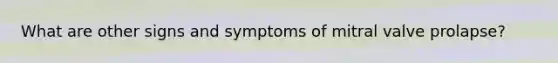 What are other signs and symptoms of mitral valve prolapse?