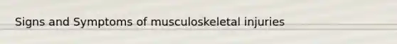 Signs and Symptoms of musculoskeletal injuries