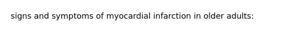 signs and symptoms of myocardial infarction in older adults: