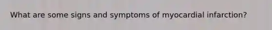 What are some signs and symptoms of myocardial infarction?