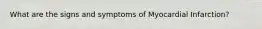 What are the signs and symptoms of Myocardial Infarction?