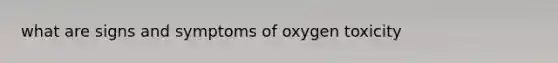 what are signs and symptoms of oxygen toxicity