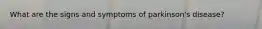 What are the signs and symptoms of parkinson's disease?