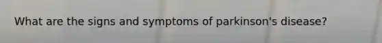 What are the signs and symptoms of parkinson's disease?
