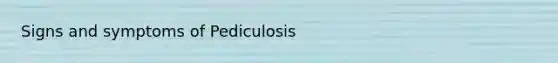 Signs and symptoms of Pediculosis