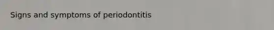 Signs and symptoms of periodontitis