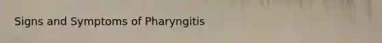 Signs and Symptoms of Pharyngitis