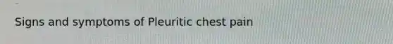 Signs and symptoms of Pleuritic chest pain