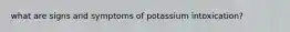 what are signs and symptoms of potassium intoxication?