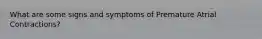 What are some signs and symptoms of Premature Atrial Contractions?