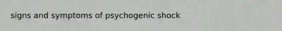 signs and symptoms of psychogenic shock