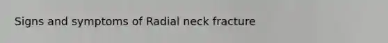 Signs and symptoms of Radial neck fracture