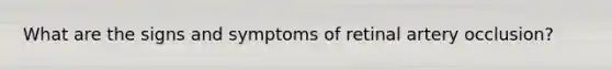 What are the signs and symptoms of retinal artery occlusion?