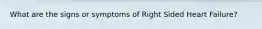 What are the signs or symptoms of Right Sided Heart Failure?