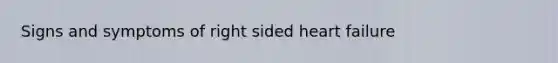 Signs and symptoms of right sided heart failure