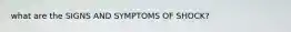 what are the SIGNS AND SYMPTOMS OF SHOCK?