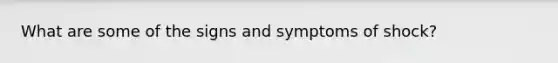 What are some of the signs and symptoms of shock?