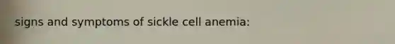 signs and symptoms of sickle cell anemia: