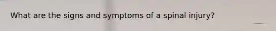 What are the signs and symptoms of a spinal injury?