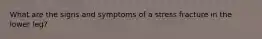 What are the signs and symptoms of a stress fracture in the lower leg?