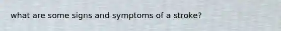 what are some signs and symptoms of a stroke?