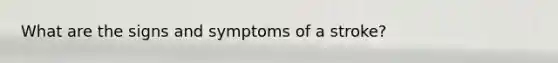 What are the signs and symptoms of a stroke?
