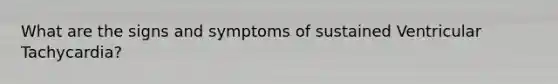 What are the signs and symptoms of sustained Ventricular Tachycardia?