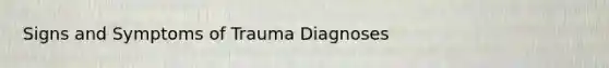 Signs and Symptoms of Trauma Diagnoses