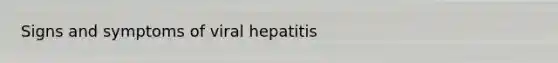 Signs and symptoms of viral hepatitis