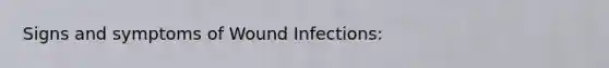 Signs and symptoms of Wound Infections: