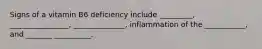 Signs of a vitamin B6 deficiency include _________, ________________, ______________, inflammation of the ___________, and _______ __________.