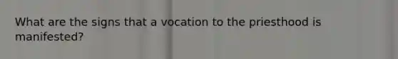 What are the signs that a vocation to the priesthood is manifested?