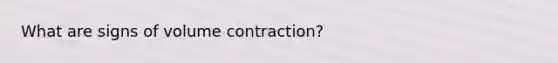 What are signs of volume contraction?