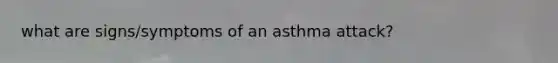 what are signs/symptoms of an asthma attack?