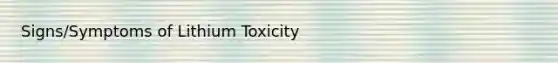 Signs/Symptoms of Lithium Toxicity