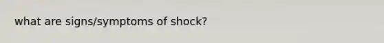 what are signs/symptoms of shock?